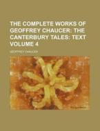 The Complete Works of Geoffrey Chaucer Volume 4; The Canterbury Tales Text di Geoffrey Chaucer edito da Rarebooksclub.com