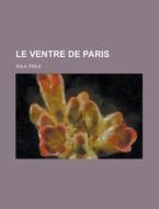 Le Ventre de Paris di Emile Zola edito da Rarebooksclub.com