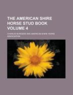 The American Shire Horse Stud Book Volume 4 di Charles Burgess edito da Rarebooksclub.com