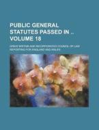 Public General Statutes Passed in Volume 18 di Great Britain edito da Rarebooksclub.com