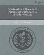 Analisis de La Influencia de Antonio de Guevara En La Obra de John Lyly. di Marcia E. Picallo edito da Proquest, Umi Dissertation Publishing
