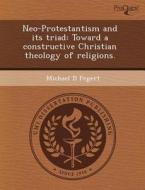Neo-protestantism And Its Triad di Randy Willis, Michael D Fegert edito da Proquest, Umi Dissertation Publishing