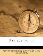 Ballistics ...... di Alston Hamilton edito da Nabu Press