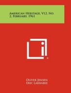 American Heritage, V12, No. 2, February, 1961 edito da Literary Licensing, LLC