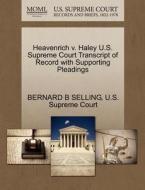 Heavenrich V. Haley U.s. Supreme Court Transcript Of Record With Supporting Pleadings di Bernard B Selling edito da Gale, U.s. Supreme Court Records