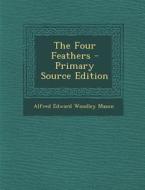 The Four Feathers di Alfred Edward Woodley Mason edito da Nabu Press