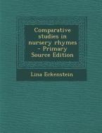 Comparative Studies in Nursery Rhymes di Lina Eckenstein edito da Nabu Press
