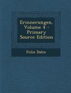 Erinnerungen, Volume 4 di Felix Dahn edito da Nabu Press