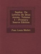 Sophie, Ou Lettres de Deux Amies, Volume 1 di Jean Louis Mollet edito da Nabu Press