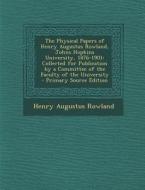The Physical Papers of Henry Augustus Rowland, Johns Hopkins University, 1876-1901: Collected for Publication by a Committee of the Faculty of the Uni di Henry Augustus Rowland edito da Nabu Press