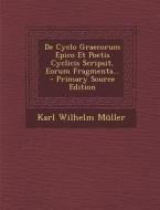 de Cyclo Graecorum Epico Et Poetis Cyclicis Scripsit, Eorum Fragmenta... di Karl Wilhelm Muller edito da Nabu Press