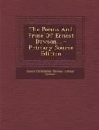 The Poems and Prose of Ernest Dowson... di Ernest Christopher Dowson, Arthur Symons edito da Nabu Press