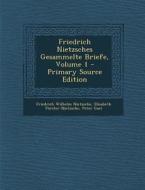 Friedrich Nietzsches Gesammelte Briefe, Volume 1 - Primary Source Edition di Friedrich Wilhelm Nietzsche, Elisabeth Forster-Nietzsche, Peter Gast edito da Nabu Press
