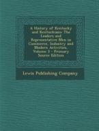 A History of Kentucky and Kentuckians: The Leaders and Representative Men in Commerce, Industry and Modern Activities, Volume 3 edito da Nabu Press