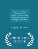 Granny Maumee, The Rider Of Dreams, Simon The Cyrenian; Plays For A Negro Theater - Scholar's Choice Edition di Ridgely Torrence edito da Scholar's Choice