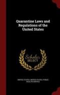 Quarantine Laws And Regulations Of The United States edito da Andesite Press
