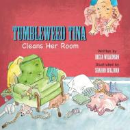 Tumbleweed Tina Cleans Her Room di Becca Wilkinson edito da Lulu.com
