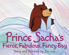 Prince Sacha's Fierce, Fabulous, Fancy Day di Jon Lau edito da ORCHARD BOOKS