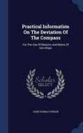 Practical Information On The Deviation Of The Compass di John Thomas Towson edito da Sagwan Press