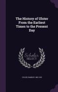 The History Of Ulster From The Earliest Times To The Present Day di Ramsay Colles edito da Palala Press