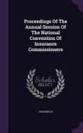 Proceedings Of The Annual Session Of The National Convention Of Insurance Commissioners di Anonymous edito da Palala Press