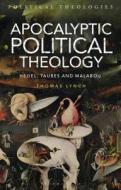 Apocalyptic Political Theology: Hegel, Taubes and Malabou di Thomas Lynch edito da BLOOMSBURY 3PL