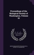 Proceedings Of The Biological Society Of Washington, Volume 16 di Smithsonian Institution edito da Palala Press