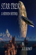 Star Trek A Hidden History di A. I. Asimov edito da Lulu.com