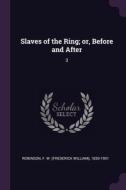 Slaves of the Ring; or, Before and After: 3 di F. W. Robinson edito da PALALA PR