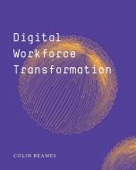 Digital Workforce Transformation di Colin Beames edito da Blurb