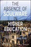 Soulware: The Absence of Soulware in Higher Education di Way Kuo edito da WILEY-SCRIVENER