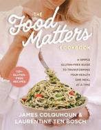The Food Matters Cookbook di James Colquhoun, Laurentine ten Bosch edito da Hay House Inc