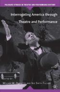 Interrogating America Through Theatre and Performance di Iris Smith Fischer edito da SPRINGER NATURE