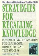 Strategies for Recalling Knowledge: Remembering Information for Classroom, Homework, and Test Success di Jared Meyer edito da Rosen Publishing Group