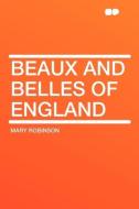Beaux and Belles of England di Mary Robinson edito da HardPress Publishing