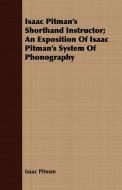 Isaac Pitman's Shorthand Instructor; An Exposition Of Isaac Pitman's System Of Phonography di Isaac Pitman edito da Lindemann Press