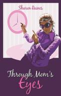 Through Mom's Eyes di Sharon Raines edito da America Star Books