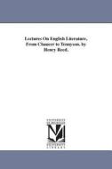 Lectures on English Literature, from Chaucer to Tennyson. by Henry Reed. di Henry Reed edito da UNIV OF MICHIGAN PR