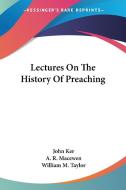 Lectures On The History Of Preaching di John Ker edito da Kessinger Publishing, Llc