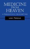 Medicine From Heaven di Lisa Perdue edito da Outskirts Press