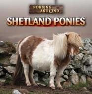 Shetland Ponies di Kristen Rajczak edito da Gareth Stevens Publishing