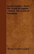 Greek Lessons - Part I. the Greek in English - Part II. the Greek of Xenophon di Thomas Dwight Goodell edito da READ BOOKS