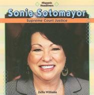 Sonia Sotomayor: Supreme Court Justice di Zella Williams edito da PowerKids Press