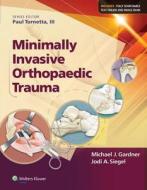 Minimally Invasive Orthopaedic Trauma di Michael J. Gardner, Judith Siegel edito da LIPPINCOTT RAVEN