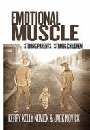 Emotional Muscle di Kerry Kelly Novick &. Jack Novick, Kerry Kelly Novick edito da Xlibris
