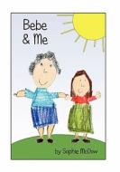 Bebe and Me: Seven-Year-Old Sophie Shares a Special Friendship That Teaches Her to See Beyond Appearances and Appreciate the Real V di Sophie McDow edito da Createspace