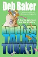 Murder Talks Turkey: A Gertie Johnson Murder Mystery di Deb Baker edito da Createspace