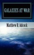 Galaxies at War di Matthew R. Adcock edito da Createspace