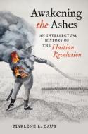 Awakening The Ashes di Marlene L. Daut edito da The University Of North Carolina Press