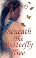Beneath the Butterfly Tree di Ben Lokey edito da Createspace